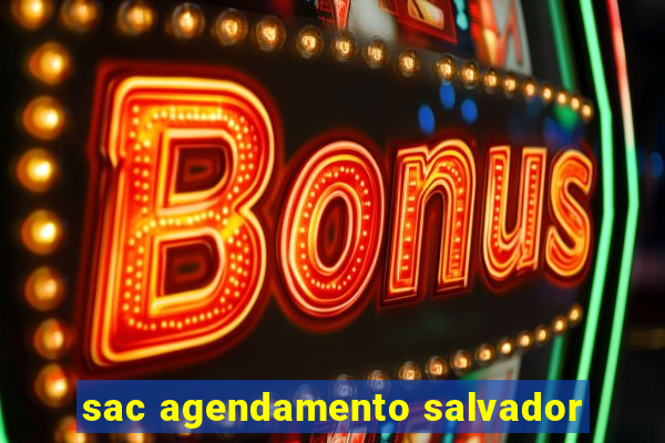 sac agendamento salvador